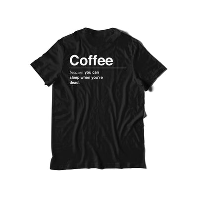 Paddy & Scott's Classic T-Shirt: Coffee, because you can sleep when you're dead