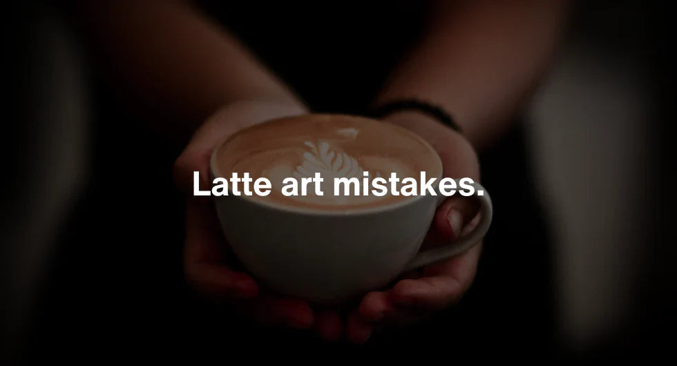 Latte art mistakes